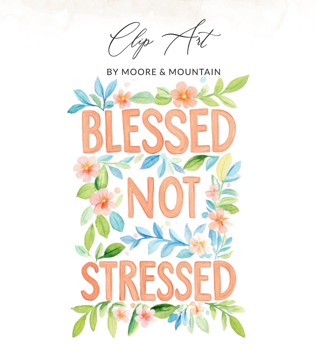 Watercolor text "Blessed Not Stressed" surrounded by floral and leaf accents.