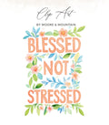 Watercolor text "Blessed Not Stressed" surrounded by floral and leaf accents.