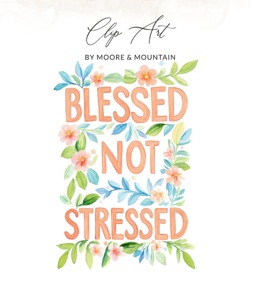 Watercolor text "Blessed Not Stressed" surrounded by floral and leaf accents.