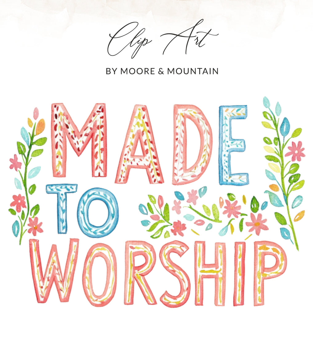 "Made to Worship" watercolor text with floral accents.