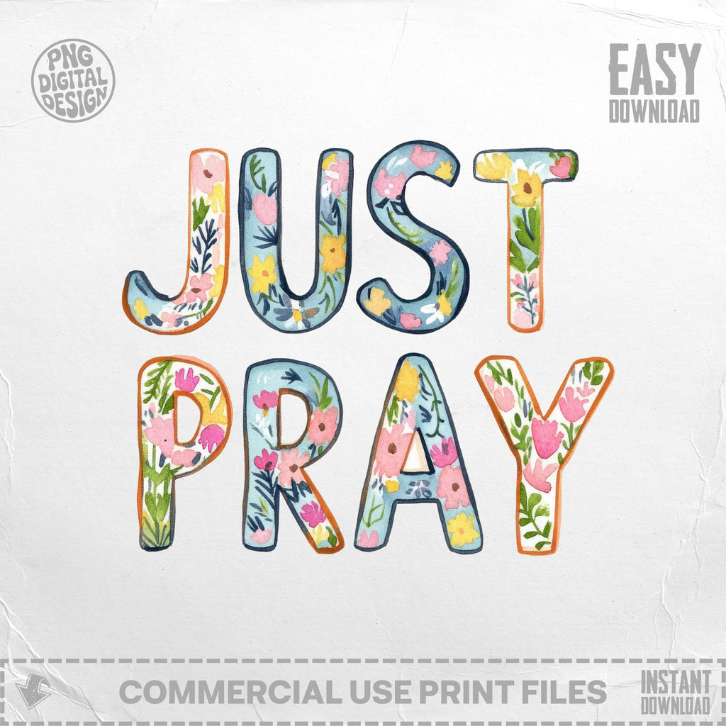 Watercolor floral text "JUST PRAY" with "EASY DOWNLOAD" and "COMMERCIAL USE PRINT FILES" labels.