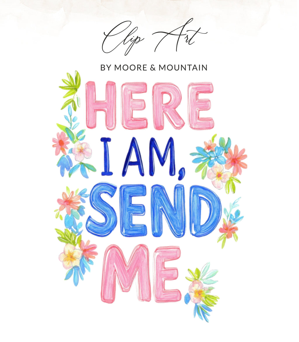 Clip Art: "HERE I AM, SEND ME" with floral accents.