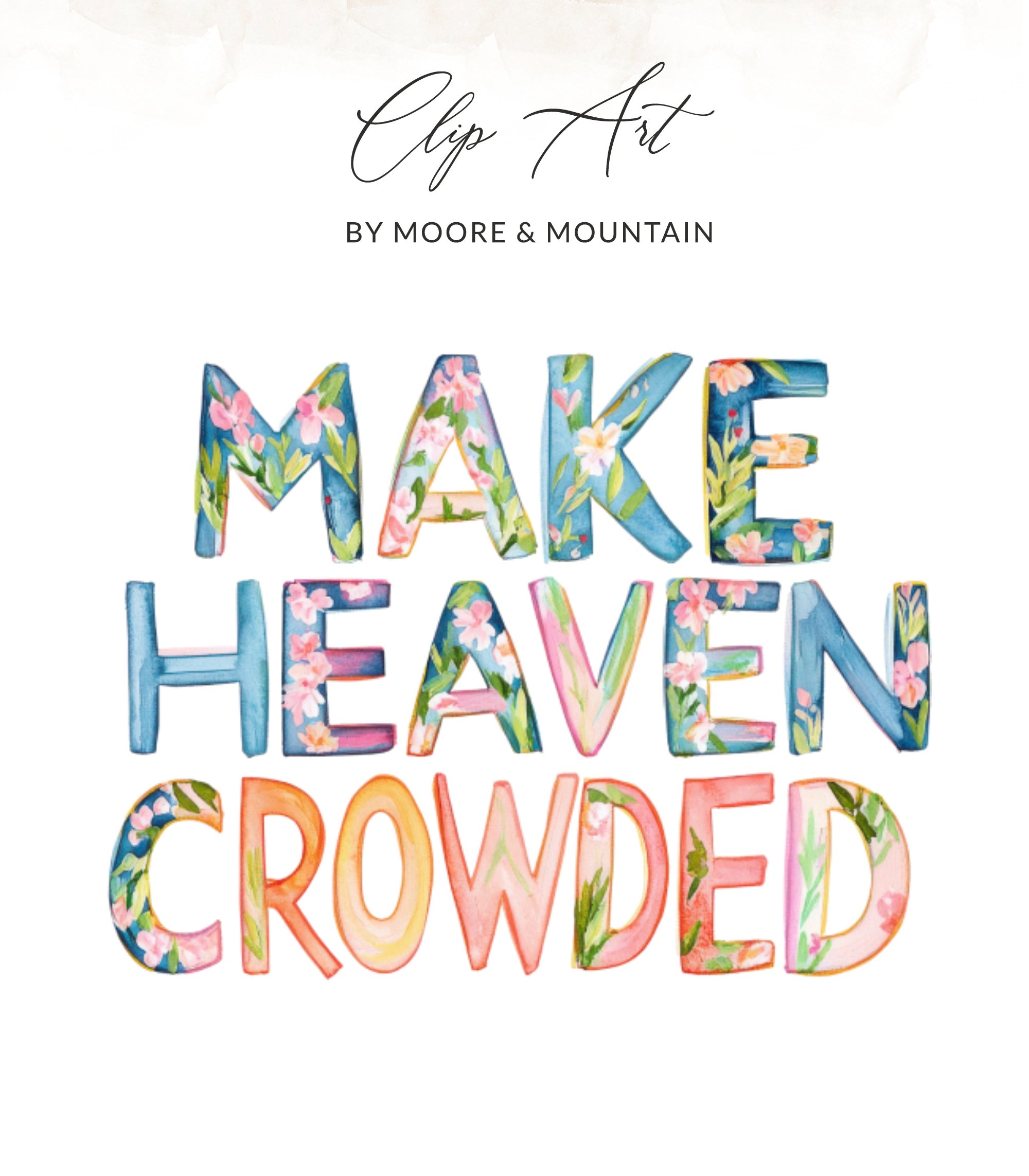 Make Heaven Crowded watercolor clip art with floral embellishments.