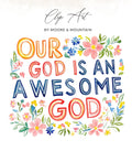 Our God is an awesome God text surrounded by watercolor flowers.