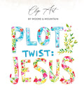 "Plot Twist: Jesus" clip art with floral watercolor lettering.