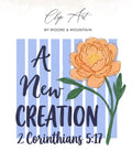 Floral clip art with "A New Creation" and Bible verse.