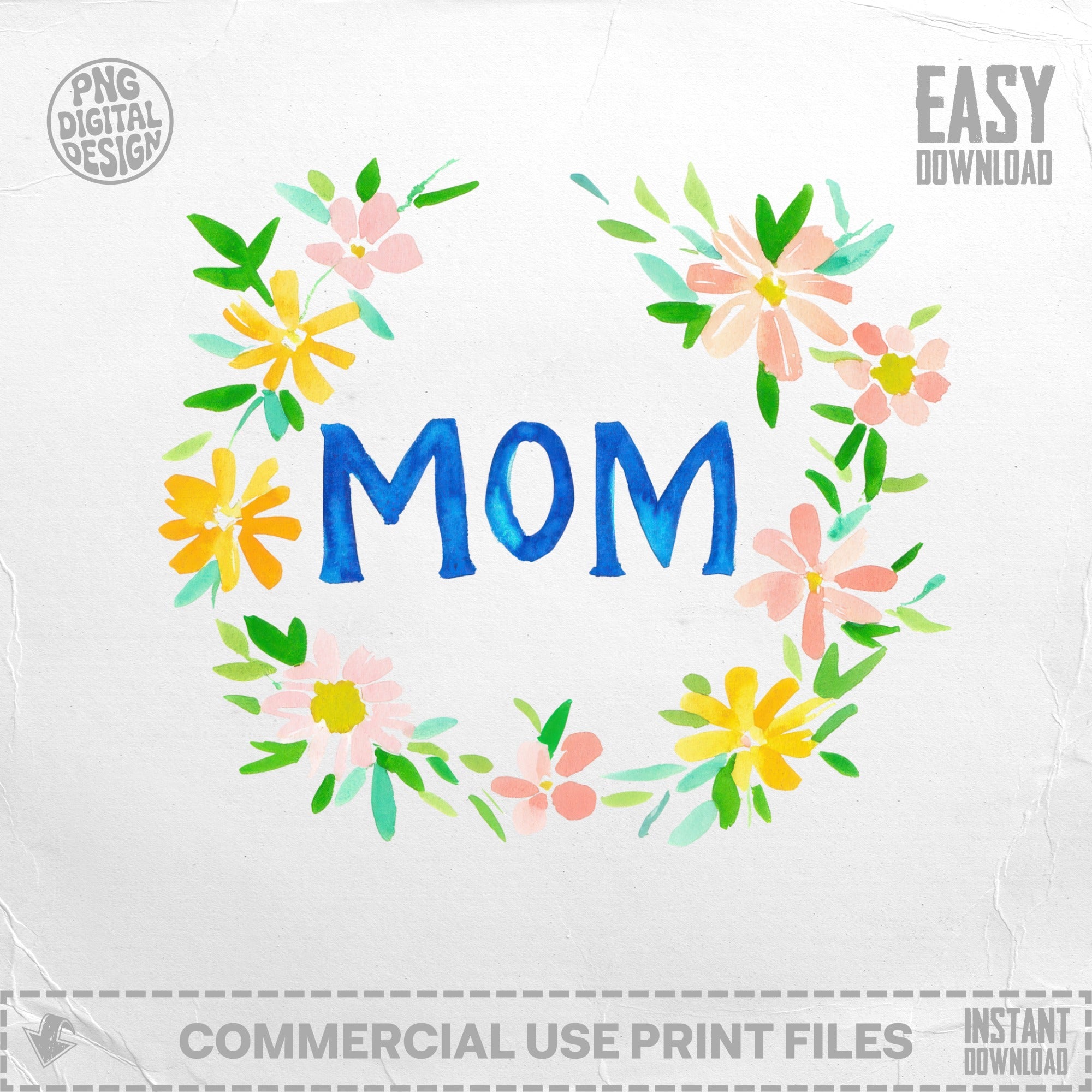Watercolor wreath of flowers encircles the word "MOM" with "PNG DIGITAL DESIGN" and "EASY DOWNLOAD".
