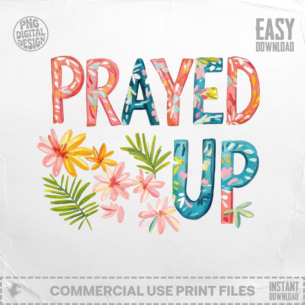 "PRAYED UP" text surrounded by colorful watercolor flowers.