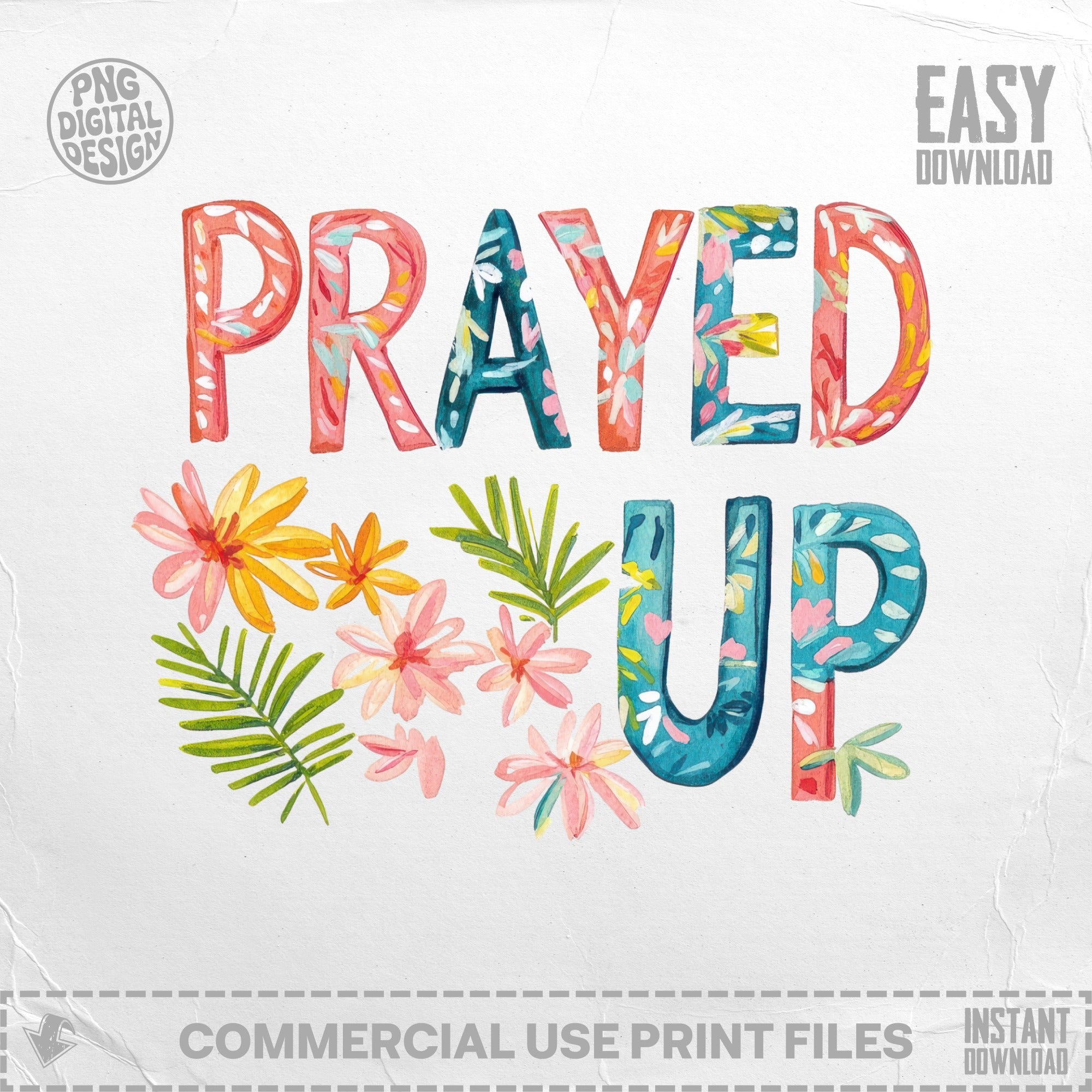 "PRAYED UP" text surrounded by colorful watercolor flowers.