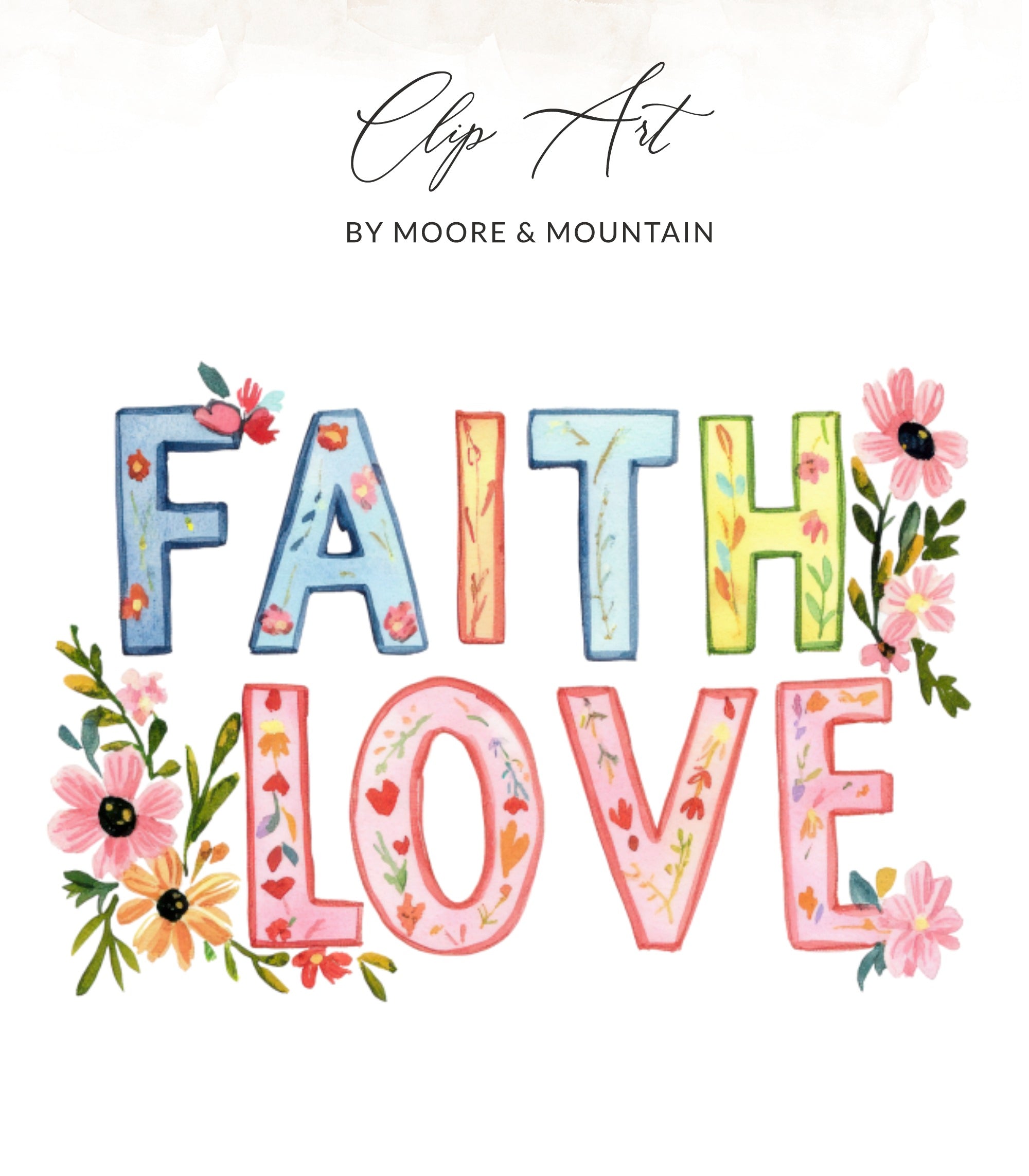 Colorful watercolor "FAITH LOVE" text with floral accents and "Clip Art by Moore & Mountain" watermark.