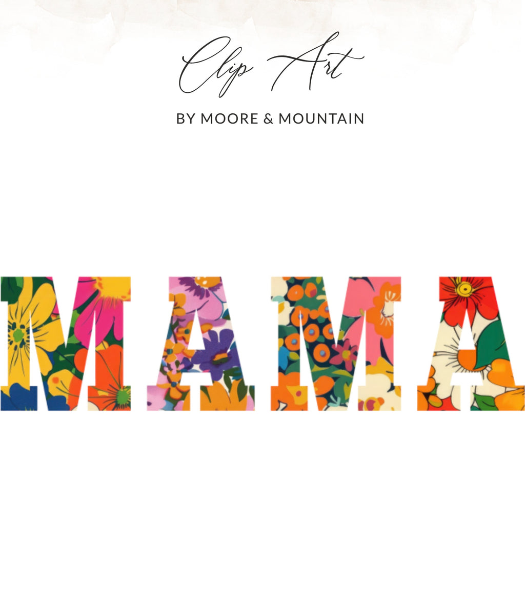 Colorful floral letters spell out "MAMA" with "Clip Art by Moore & Mountain" above.