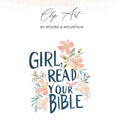 "Girl, Read Your Bible" text with floral illustrations, by Moore & Mountain.
