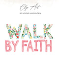 Floral "WALK BY FAITH" text art with artist name "Clip Art by Moore & Mountain".