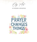 Clip Art by Moore & Mountain with "Prayer Changes Things" text and floral accents.