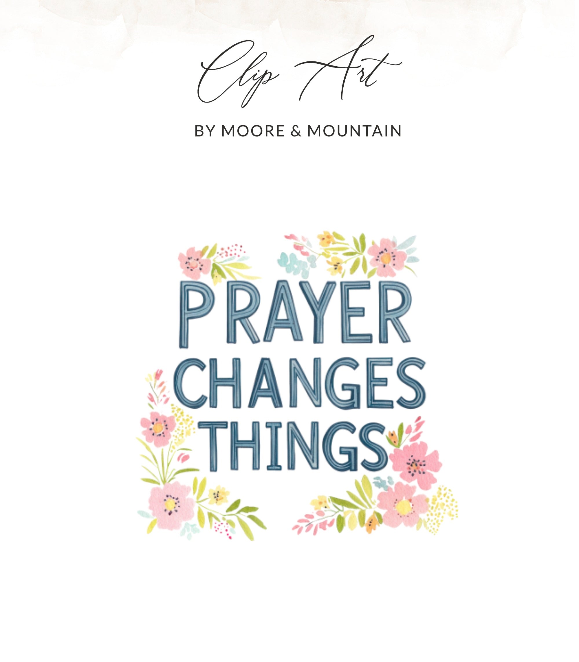 Clip Art by Moore & Mountain with "Prayer Changes Things" text and floral accents.