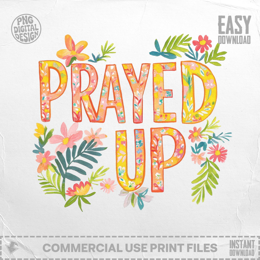 "PRAYED UP" text with floral accents, easy download and commercial use print files.