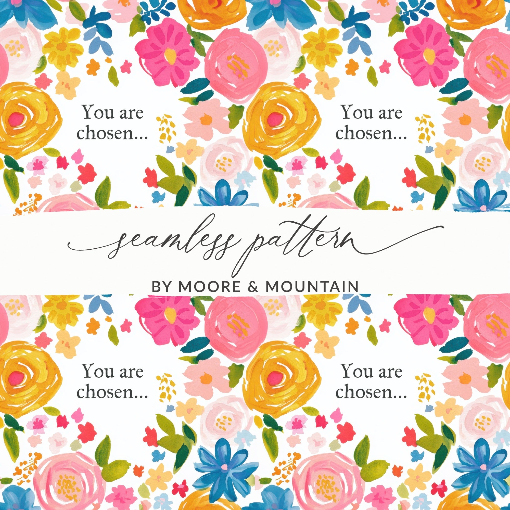 You Are Chosen Seamless Floral Pattern by Moore Mountain