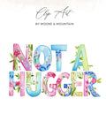 Watercolor "NOT A HUGGER" text with floral accents.