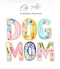 Colorful "DOG MOM" text with floral accents, by Moore & Mountain.