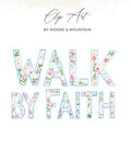 Clip Art: WALK BY FAITH in floral watercolor letters by Moore & Mountain.