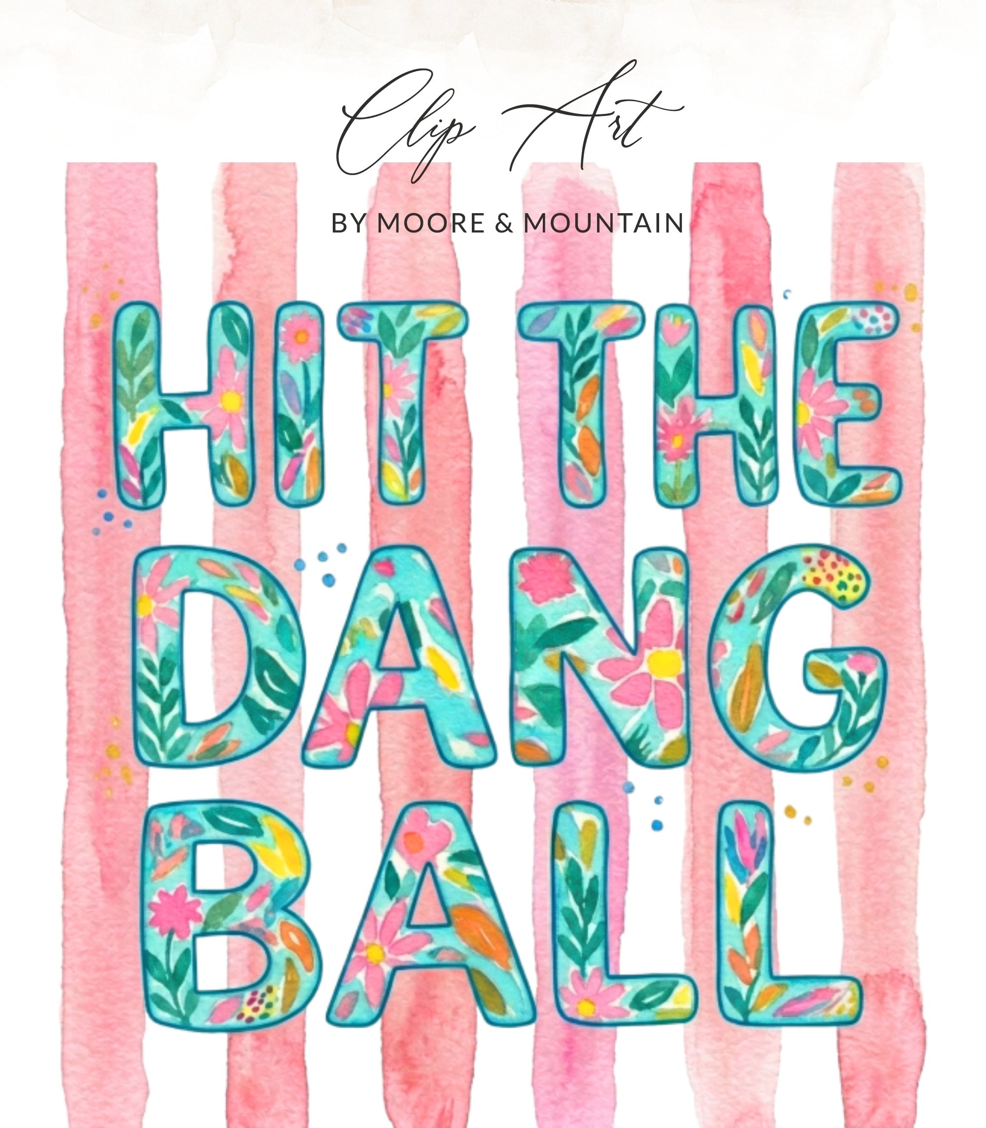 Clip Art: "Hit the Dang Ball" with floral letters on pink stripes.