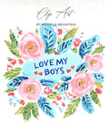 Floral clip art with text "LOVE MY BOYS" and heart accents.