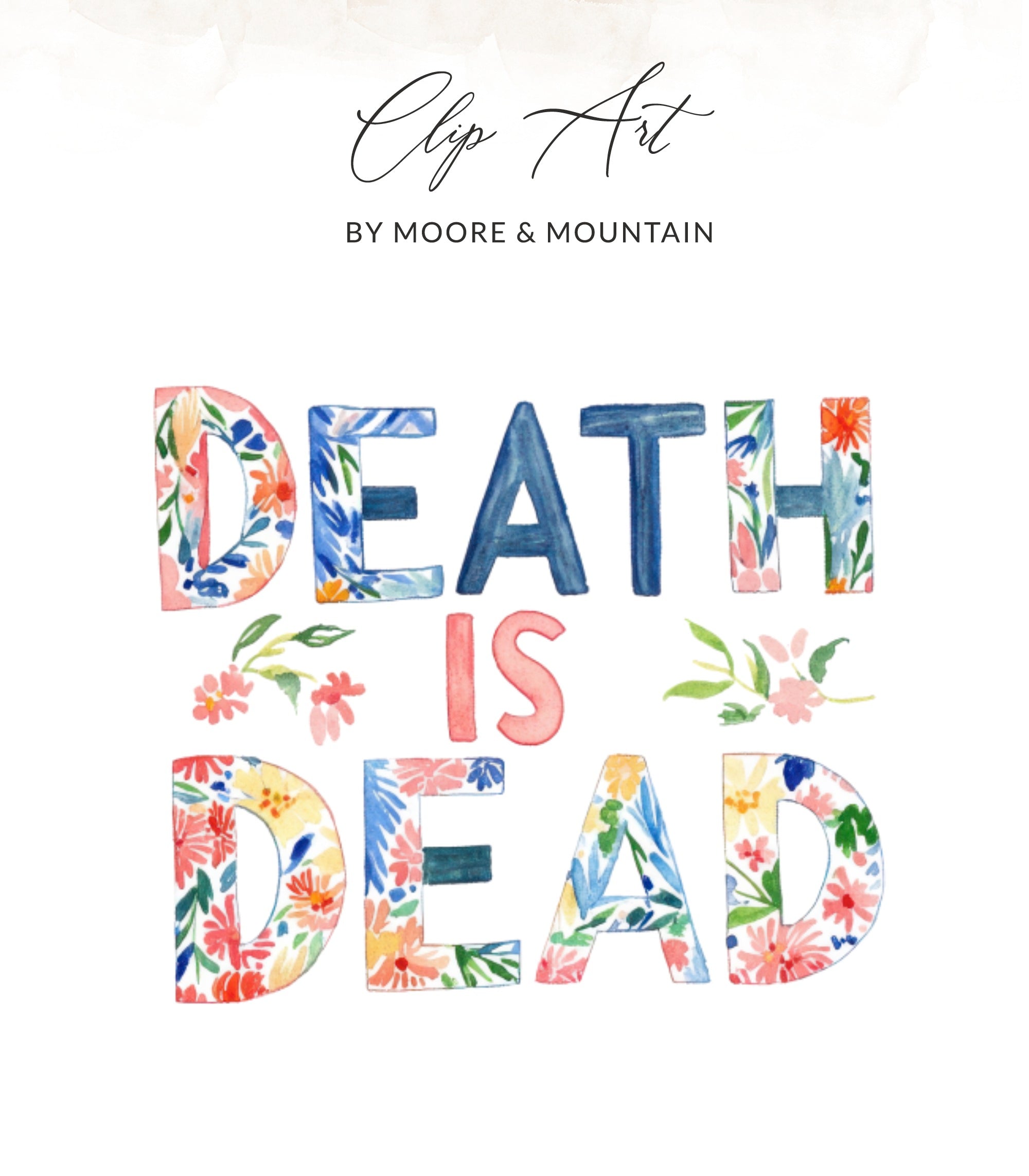 Watercolor clip art: "DEATH IS DEAD" with floral accents.