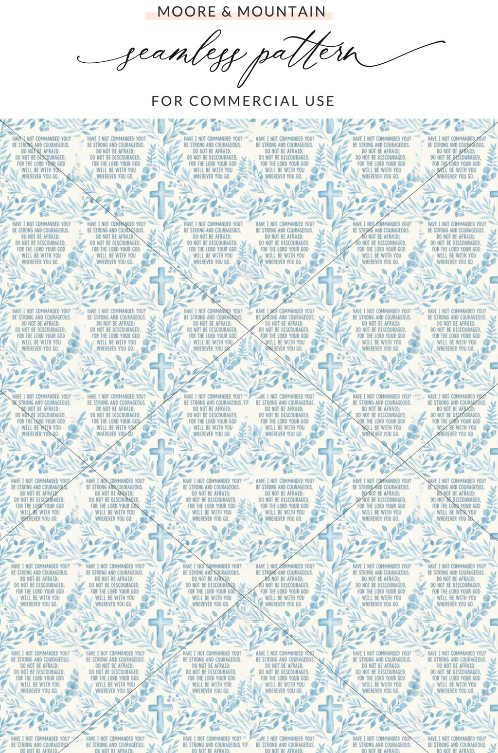 Joshua 1:9 Quote Seamless Pattern Blue Cross Floral product type
Joshua 1:9, Bible verse, Scripture print, Christian design, Faith pattern, Courage quote, Strong courageous, Cross pattern, Blue cross, Floral design, Leaf pattern, Watercolor art, Botanical print, Seamless pattern, Digital download, Commercial use, Textile print, Fabric design, Light blue, Religious pattern