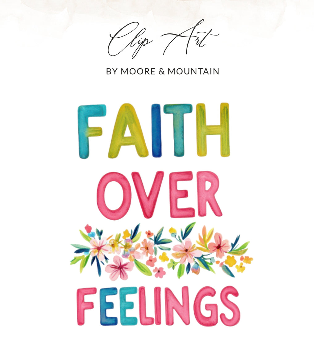 Faith Over Feelings text with floral accents and "Clip Art By Moore & Mountain" overlay.