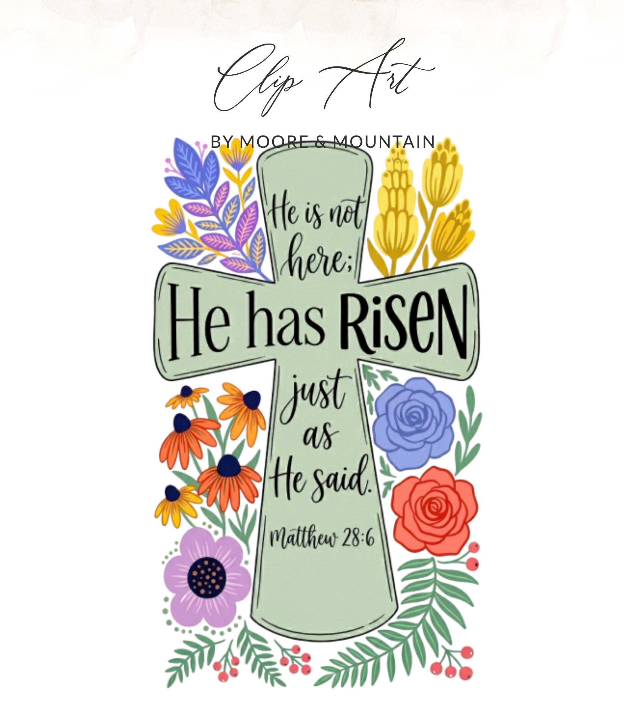 Cross with flowers and text "He is not here; He has Risen just as He said. Matthew 28:6".