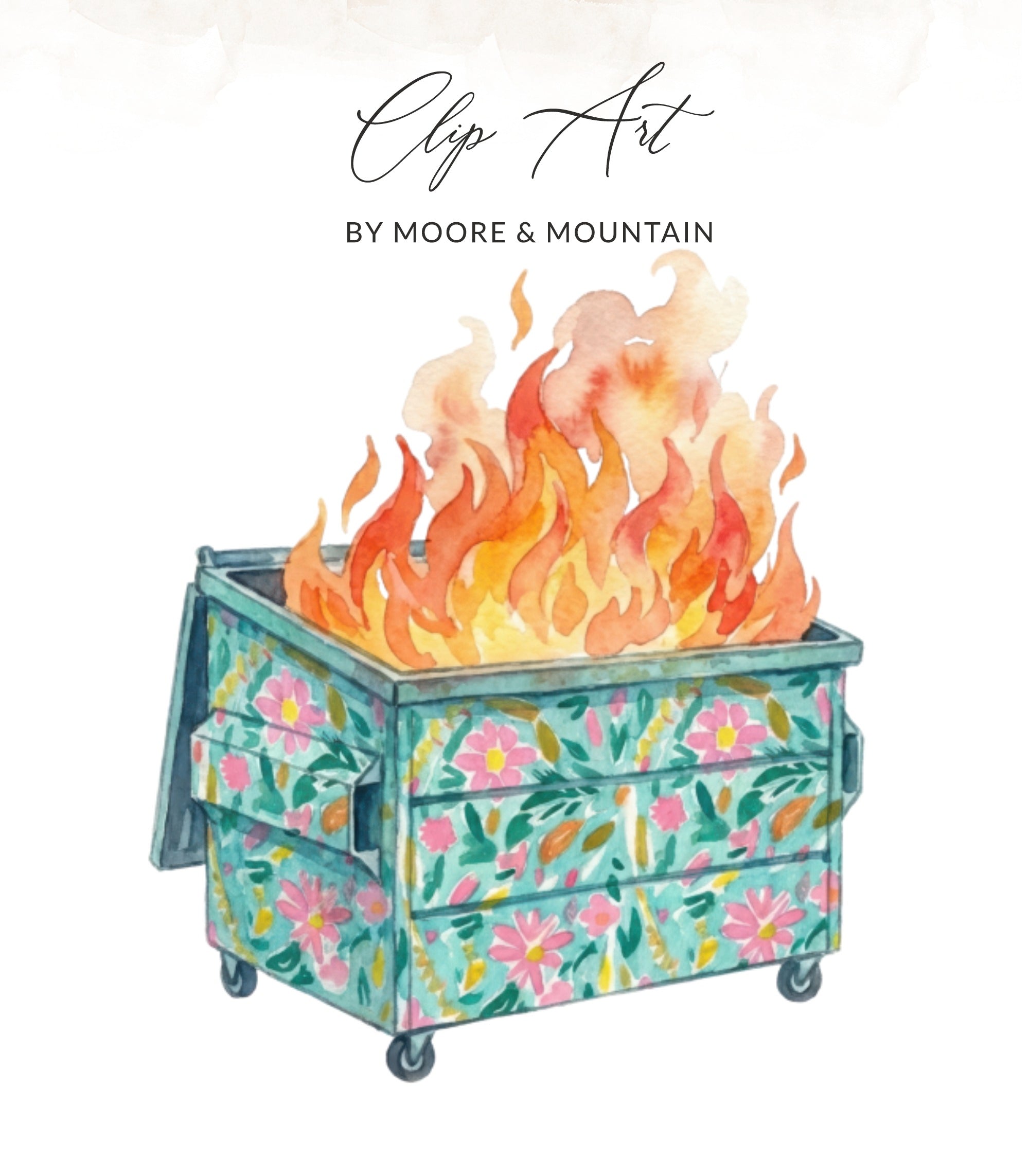 Floral dumpster on fire with "Clip Art by Moore & Mountain" text.