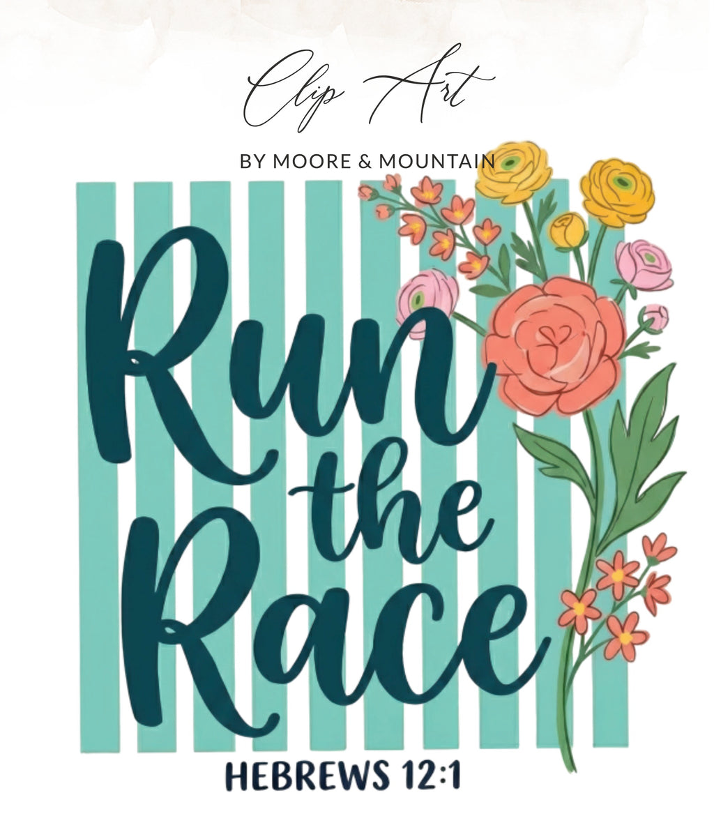 Clip art with "Run the Race" and Hebrews 12:1, with flowers.