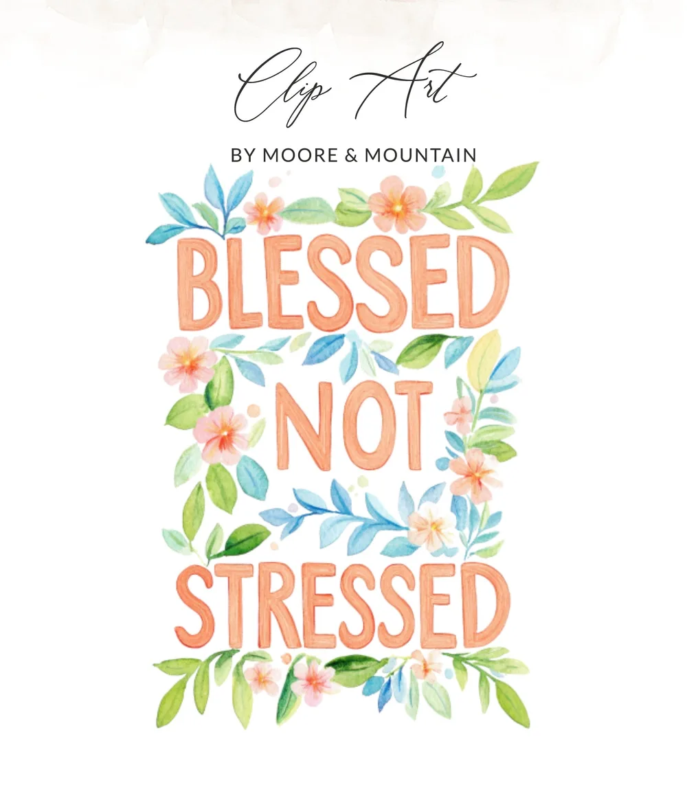 Watercolor text "Blessed Not Stressed" surrounded by floral and leaf accents.