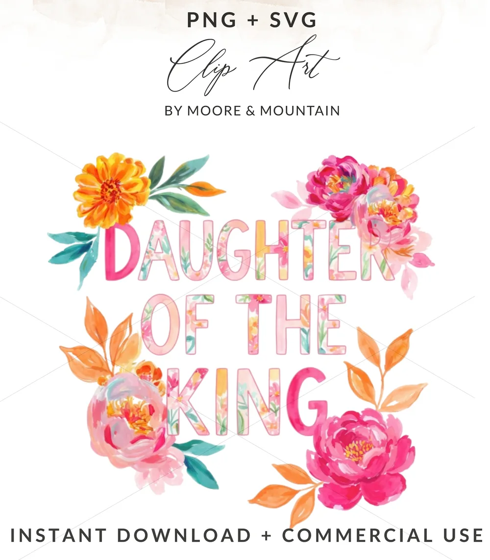 Daughter of the King PNG Floral Sublimation Design, Christian Digital Download, Faith Watercolor Flowers Clipart for T-Shirts & Mugs