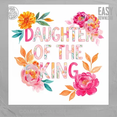 Daughter of the King PNG Floral Sublimation Design, Christian Digital Download, Faith Watercolor Flowers Clipart for T-Shirts & Mugs