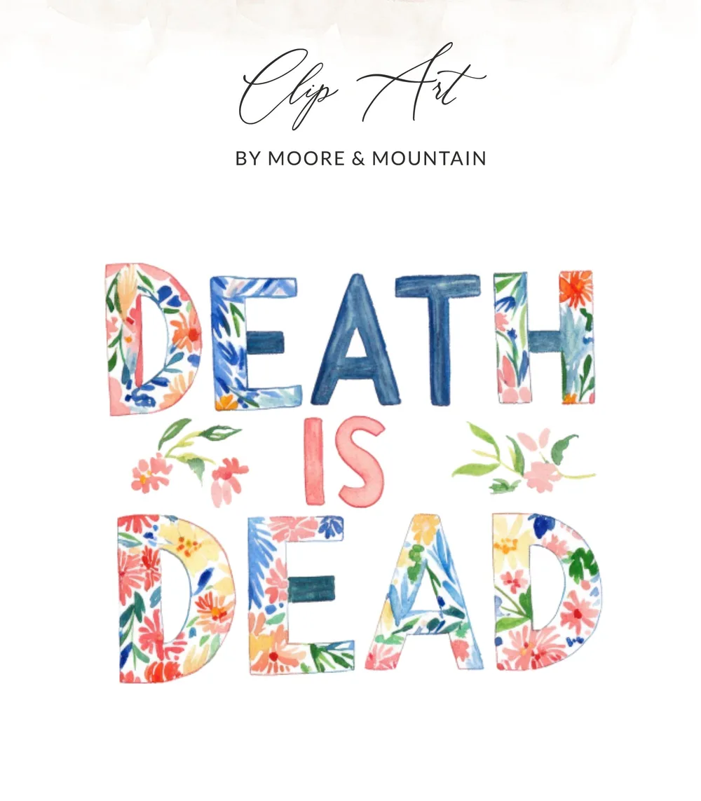 Watercolor clip art: "DEATH IS DEAD" with floral accents.
