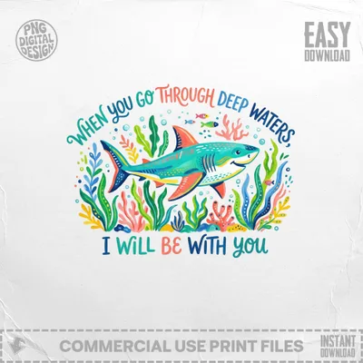 Colorful shark swimming among coral and text "When you go through deep waters, I will be with you".