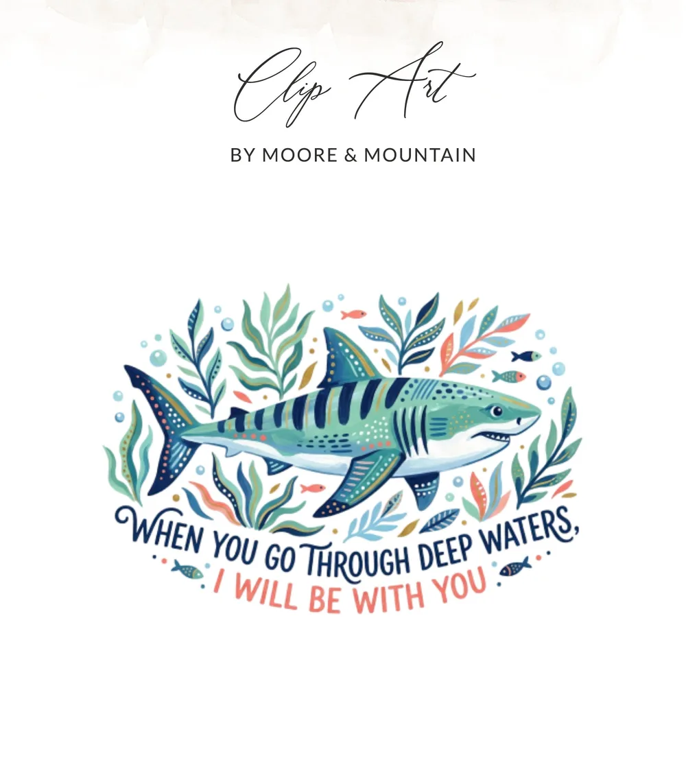 Shark surrounded by sea plants with text "When you go through deep waters, I will be with you."