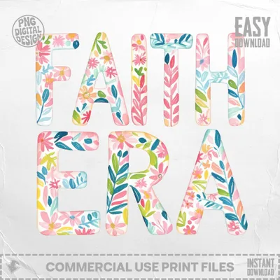 Floral letters spell "FAITH ERA" with "EASY DOWNLOAD" and "COMMERCIAL USE PRINT FILES."