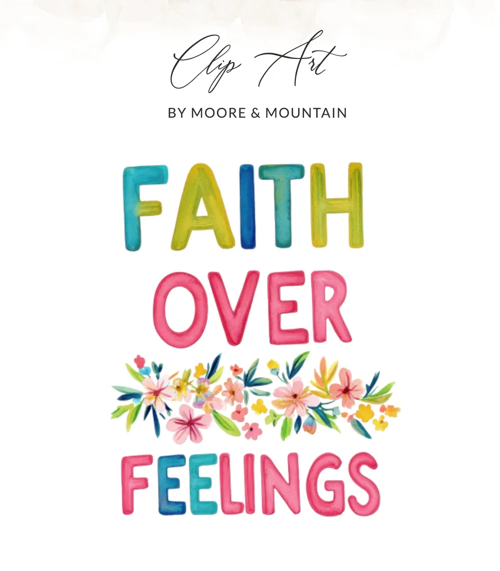 Faith Over Feelings text with floral accents and "Clip Art By Moore & Mountain" overlay.