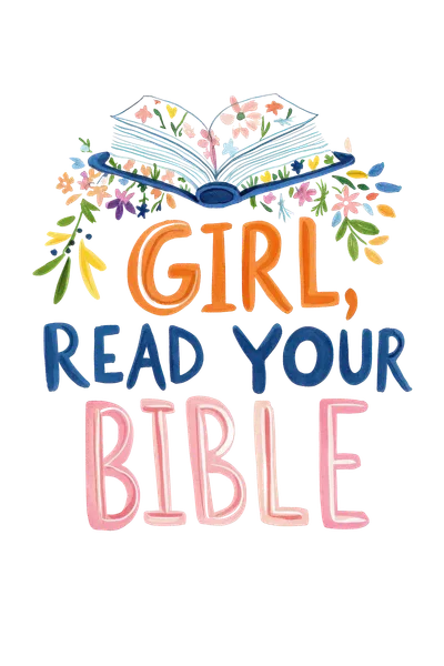Open book with colorful text "GIRL, READ YOUR BIBLE" and floral accents.