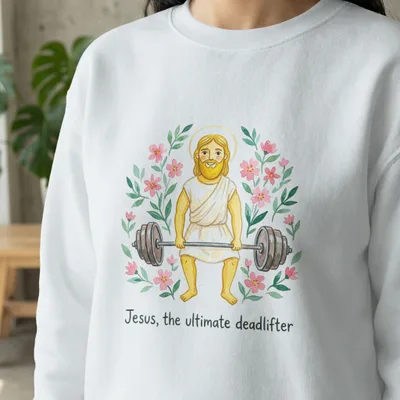 Jesus the ultimate deadlifter graphic on a white sweatshirt with flowers.