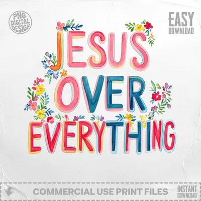 Jesus Over Everything text surrounded by colorful flowers and greenery.