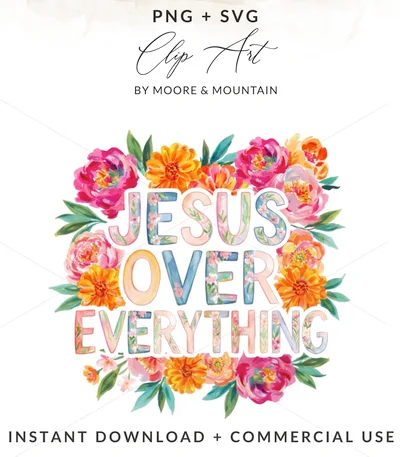 Jesus Over Everything PNG Digital File, Floral Christian Sublimation Design, Faith Scripture Clipart, Bible Verse Graphic Art