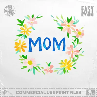 Watercolor wreath of flowers encircles the word "MOM" with "PNG DIGITAL DESIGN" and "EASY DOWNLOAD".
