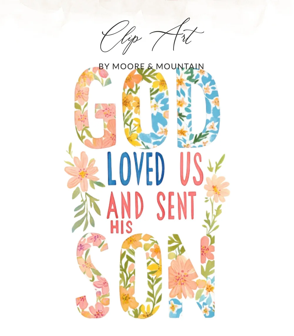 Clip Art: God Loved Us and Sent His Son with floral letters.