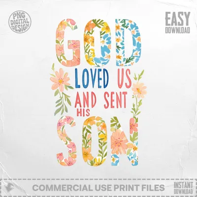 Floral "God Loved Us And Sent His Son" text with "PNG Digital Design" and "Easy Download" labels.