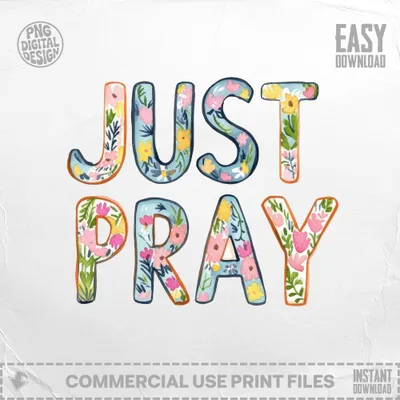 Watercolor floral text "JUST PRAY" with "EASY DOWNLOAD" and "COMMERCIAL USE PRINT FILES" labels.