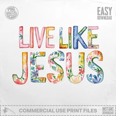 Watercolor "Live Like Jesus" text with floral accents, "Easy Download" and "Commercial Use Print Files" labels.