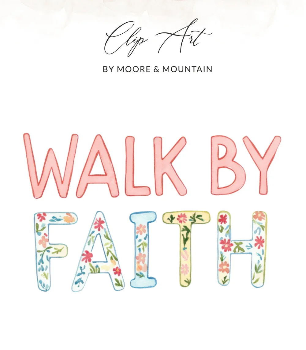 WALK BY FAITH lettering with floral accents, by Moore & Mountain.